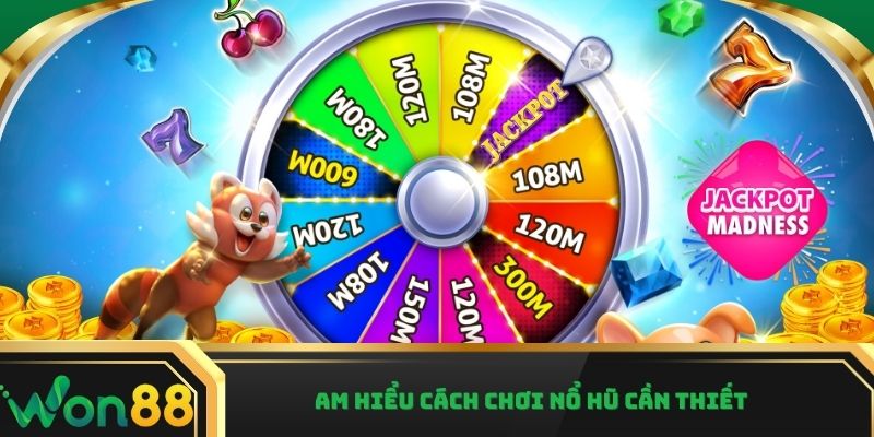 Am hiểu cách chơi nổ hũ cần thiết