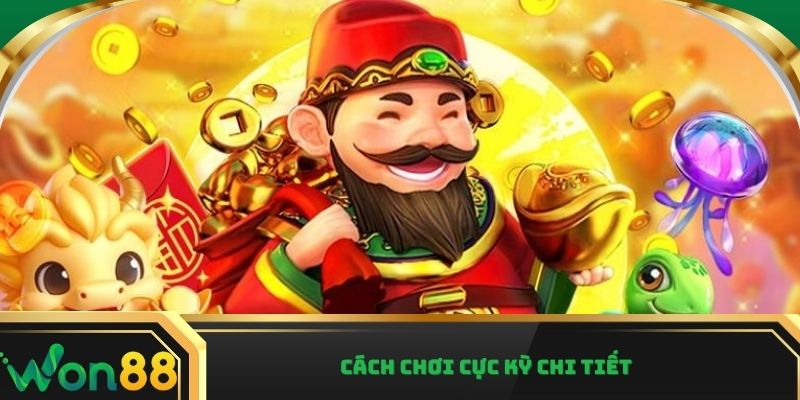 Cách chơi cực kỳ chi tiết