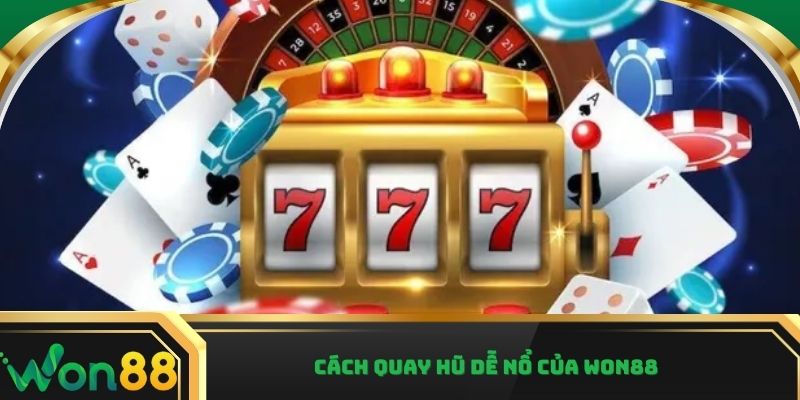Cách quay hũ dễ nổ của Won88