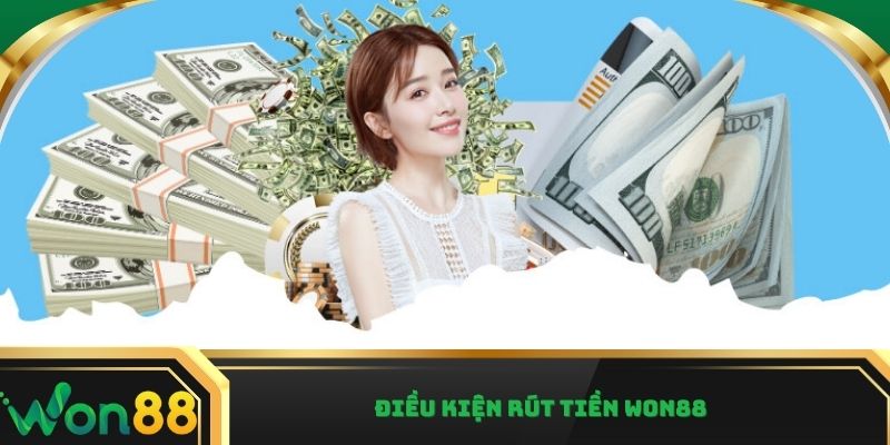 Điều kiện rút tiền Won88