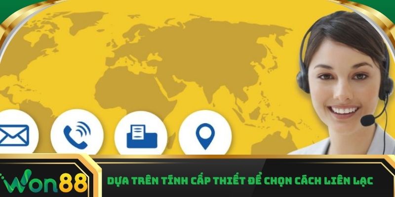 Dựa trên tính cấp thiết để chọn cách liên hệ Won88