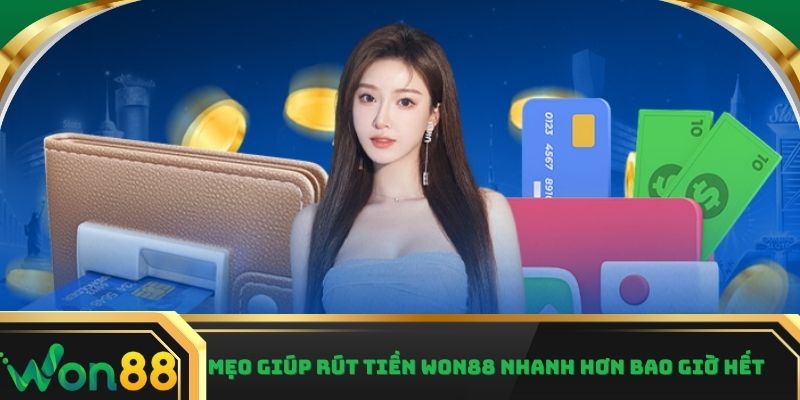 Mẹo giúp rút tiền Won88 nhanh hơn bao giờ hết