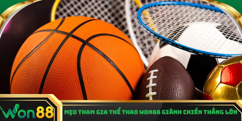 Mẹo tham gia thể thao Won88 giành chiến thắng lớn