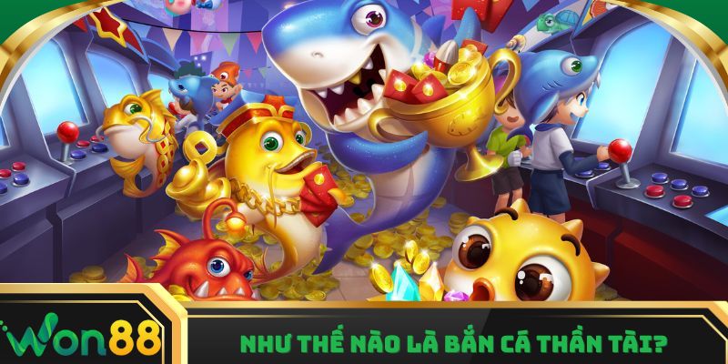 Như thế nào là Bắn Cá Thần Tài?