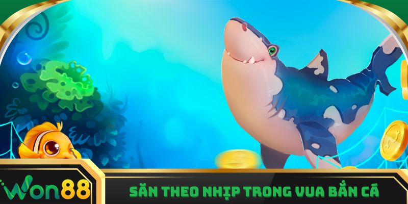 Săn theo nhịp trong Vua Bắn Cá