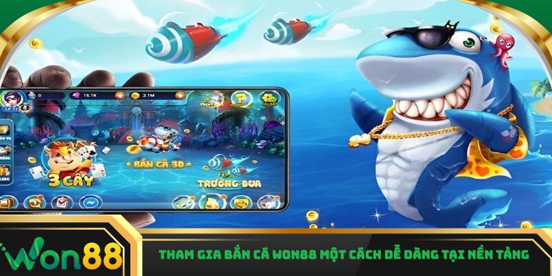 Tham gia bắn cá Won88 một cách dễ dàng tại nền tảng