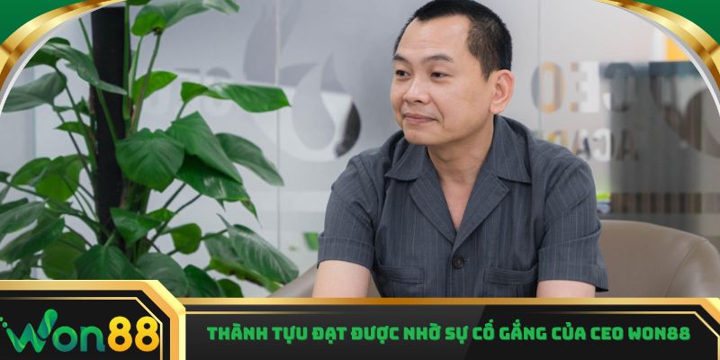Thành tựu đạt được nhờ sự cố gắng của CEO Won88