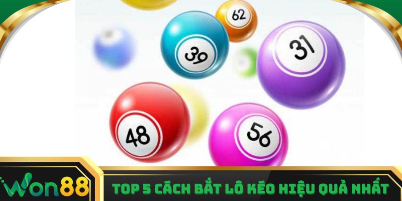 Top 5 cách bắt lô kéo hiệu quả nhất