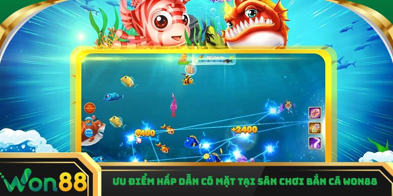 Ưu điểm hấp dẫn có mặt tại sân chơi bắn cá Won88