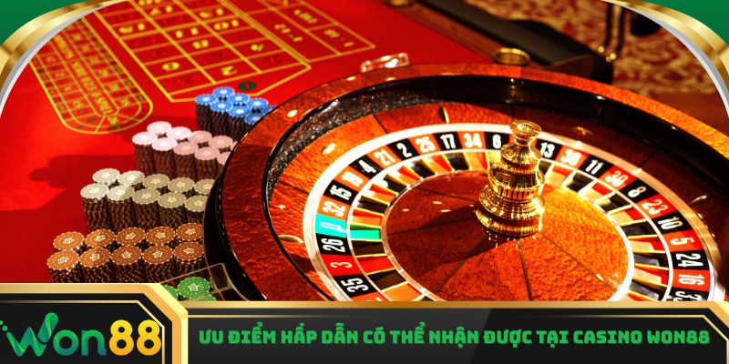 Ưu điểm hấp dẫn có thể nhận được tại Casino Won88