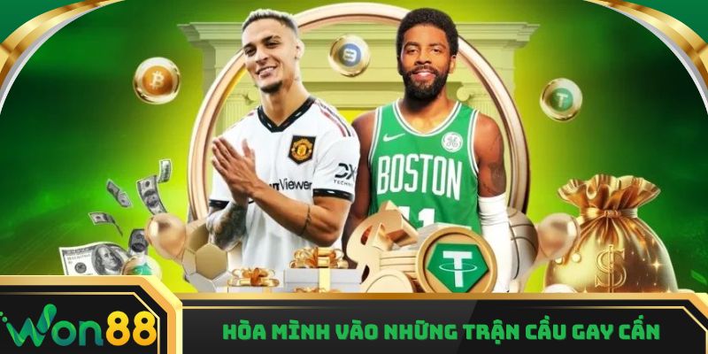 Hòa mình vào những trận cầu thể thao Won88 kịch tính